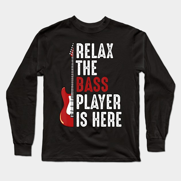 Relax The Bass Player Is Here Guitarist Instrument Strings Long Sleeve T-Shirt by Namatustee